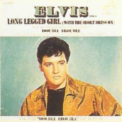 Elvis Presley : Long Legged Girl (with the Short Dress on)